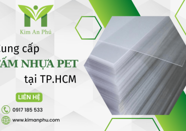 Địa chỉ nào cung cấp tấm nhựa PET chất lượng tại TP.HCM hiện nay?